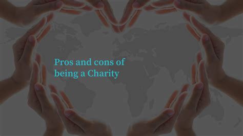 The pros and cons of being a charity .